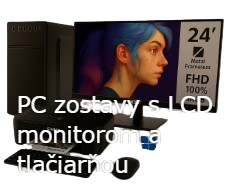 PC zostavy s LCD monitorom a tlačiarňou